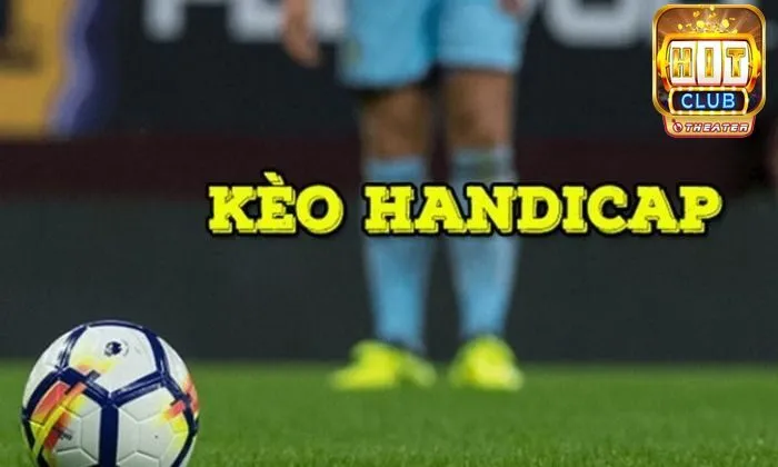 Handicap là gì? Có những kèo nào? Kinh nghiệm chơi hiệu quả 2 Kèo Handicap là gì?