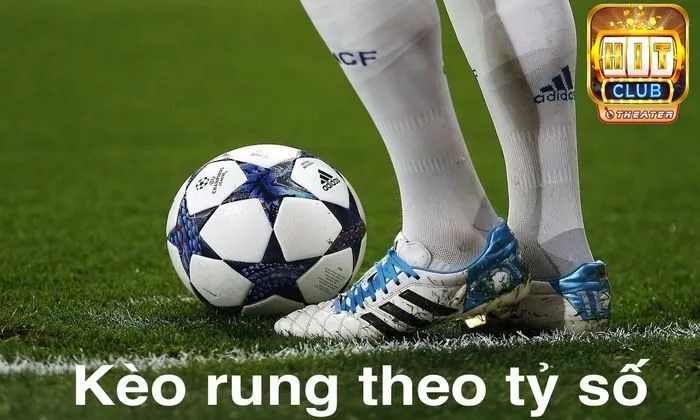 Kèo rung là gì? Mẹo thắng cược hiệu quả tại Hitclub 4 Kèo rung theo tỷ số